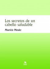 Libro Los secretos de un cabello saludable, autor Mauricio Mendez