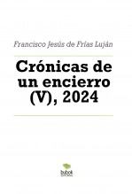 Libro Crónicas de un encierro (V), 2024, autor FRANCISCO JESÚS DE FRÍAS LUJÁN