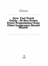Java Fast Track Guide - 86 Key Points Every Programmer from Other Languages Should Master