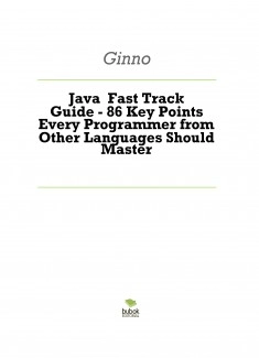 Java Fast Track Guide - 86 Key Points Every Programmer from Other Languages Should Master