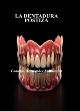 Libro LA DENTADURA POSTIZA, autor Gonzalo Hernández Vallhonrat