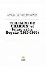Libro TEILHARD DE CHARDIN: el futuro ya ha llegado (1920-1955), autor LEANDRO SEQUEIROS SAN ROMAN