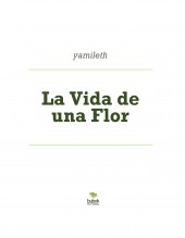 La Vida de una Flor