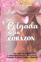 Libro Colgada de tu Corazón, autor Celia Esgar