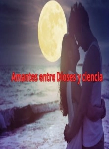 Amantes Entre Dioses y Ciencia
