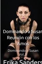 Libro Dominando a Susan. Reunión con los Amos. Dominando a Susan Vol. 5, autor Erika Sanders