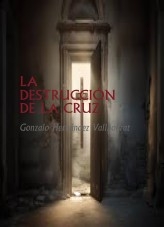 Libro La destrucción de la Cruz, autor Gonzalo Hernández Vallhonrat