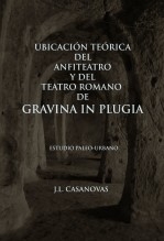Libro UBICACIÓN TEORICA DEL ANFITEATRO Y DEL TEATRO ROMANO De GRAVINA IN PLUGIA, autor Jose Luis Casanovas Olmos
