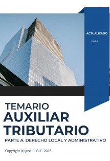 TEMARIO AUXILIAR TRIBUTARIO. PARTE A. DERECHO LOCAL Y ADMINISTRATIVO