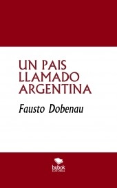 UN PAIS LLAMADO ARGENTINA