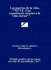 Libro Las puertas de la vida, ECVE. Una experiencia cercana a la vida eterna, autor ÁNGEL GARCÍA ARJONA (AGA)