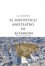 Libro EL HIPOTETICO AMFITEATRO DE ALTAMURA, autor Jose Luis Casanovas Olmos