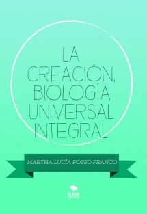 LA CREACIÓN, BIOLOGÍA UNIVERSAL INTEGRAL