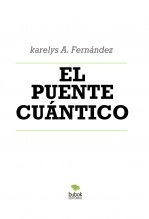 Libro EL PUENTE CUÁNTICO, autor Karelys Fernandez Piñate