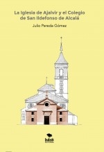 Libro La Iglesia de Ajalvir y el Colegio de San Ildefonso de Alcalá, autor Pereda Gomez, Julio