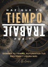 Haz que tu tiempo trabaje por ti
