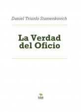 Libro La Verdad del Oficio, autor Daniel Triunfo Stamenkovich