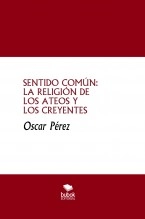 Libro SENTIDO COMÚN: LA RELIGIÓN DE LOS ATEOS Y LOS CREYENTES, autor oscar perez barazas