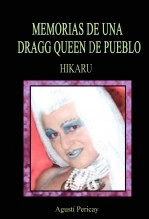 Libro Memorias de una Dragg Queen de pueblo Hikaru, autor Agusti Pericay Pijaume
