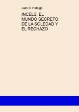 INCELS: EL MUNDO SECRETO DE LA SOLEDAD Y EL RECHAZO