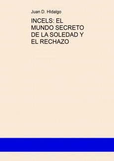 INCELS: EL MUNDO SECRETO DE LA SOLEDAD Y EL RECHAZO