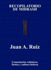 Libro RECOPILATORIO DE MIDRASH COMENTARIOS RABINICOS FIESTAS Y CULTURA DEL PUEBLO HEBREO, autor Juan Antonio Ruiz Martin