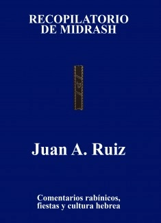 RECOPILATORIO DE MIDRASH COMENTARIOS RABINICOS FIESTAS Y CULTURA DEL PUEBLO HEBREO