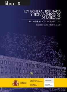 LEY GENERAL TRIBUTARIA Y REGLAMENTOS DE DESARROLLO. RECOPILACIÓN NORMATIVA. 16 EDICIÓN