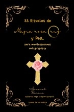 Libro 33 Rituales de magia rosacruz y PNL para manifestaciones multipropósito, autor Lorena Tercon Arbiza