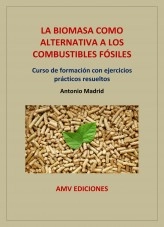 Libro LA BIOMASA COMO ALTERNATIVA A LOS COMBUSTIBLES FÓSILES, autor Antonio Madrid Vicente