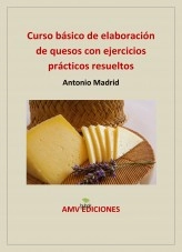 Libro CURSO BÁSICO DE ELABORACIÓN DE QUESOS con ejercicios prácticos resueltos, autor Antonio Madrid Vicente