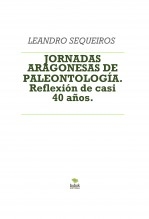 Libro JORNADAS ARAGONESAS DE PALEONTOLOGÍA. Reflexión de casi 40 años., autor LEANDRO SEQUEIROS SAN ROMAN