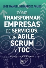 Cómo transformar empresas de servicios con Agile, Scrum y TOC