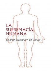 Libro LA SUPREMACÍA HUMANA, autor Gonzalo Hernández Vallhonrat