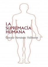 Libro LA SUPREMACÍA HUMANA, autor Gonzalo Hernández Vallhonrat