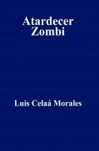 Libro Atardecer Zombi, autor Luis Celaá Morales