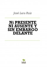Libro Ni PRESENTE NI AUSENTE Y SIN EMBARGO DELANTE, autor ateril