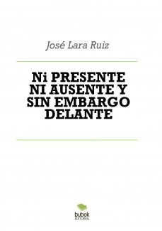 Ni PRESENTE NI AUSENTE Y SIN EMBARGO DELANTE