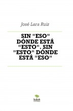 Libro SIN "ESO" DÓNDE ESTÁ "ESTO". SIN "ESTO" DÓNDE ESTÁ "ESO", autor ateril