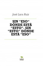 Libro SIN "ESO" DÓNDE ESTÁ "ESTO". SIN "ESTO" DÓNDE ESTÁ "ESO", autor ateril