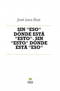 SIN "ESO" DÓNDE ESTÁ "ESTO". SIN "ESTO" DÓNDE ESTÁ "ESO"