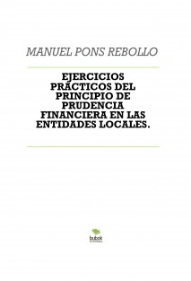EJERCICIOS PRÁCTICOS DEL PRINCIPIO DE PRUDENCIA FINANCIERA EN LAS ENTIDADES LOCALES.
