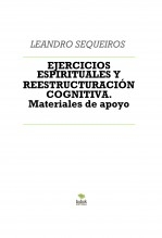 Libro EJERCICIOS ESPIRITUALES Y REESTRUCTURACIÓN COGNITIVA. Materiales de apoyo, autor LEANDRO SEQUEIROS SAN ROMAN