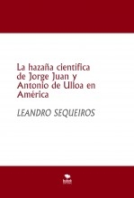 Libro La hazaña científica de Jorge Juan y Antonio de Ulloa en América, autor LEANDRO SEQUEIROS SAN ROMAN