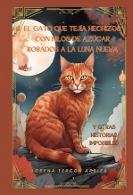 Libro El gato que tejía hechizos con hilos de azúcar robados a la luna nueva y otras historias imposibles, autor Lorena Tercon Arbiza