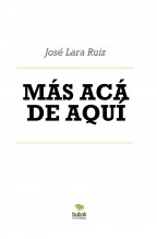 Libro MÁS ACÁ DE AQUÍ, autor ateril
