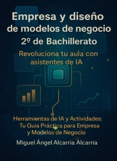 Empresa y Diseño de Modelos de Negocio 2º de Bachillerato. Revoluciona tu aula con Asistentes de IA