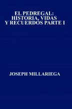 Libro EL PEDREGAL: HISTORIA, VIDAS Y RECUERDOS PARTE I, autor Joseph Millariega