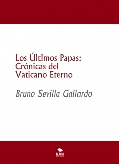 Los Últimos Papas: Crónicas del Vaticano Eterno