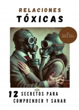 Relaciones Tóxicas – 12 Secretos para Comprender y Sanar